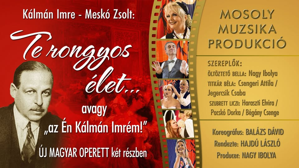 TE RONGYOS ÉLET…avagy az „Én Kálmán Imrém!” OPERETTkomédia két felvonásban.