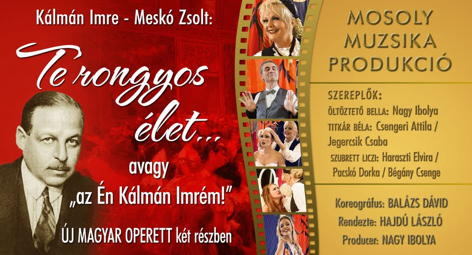 TE RONGYOS ÉLET…avagy az „Én Kálmán Imrém!” OPERETTkomédia két felvonásban.